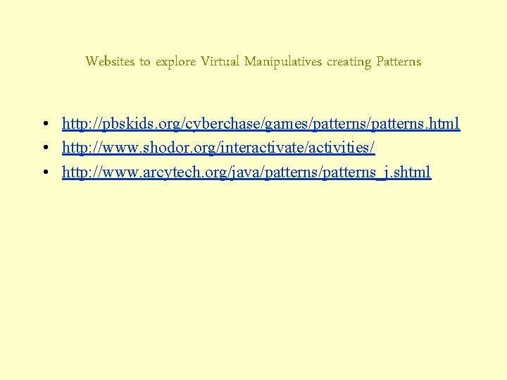Websites to explore Virtual Manipulatives creating Patterns • http: //pbskids. org/cyberchase/games/patterns. html • http:
