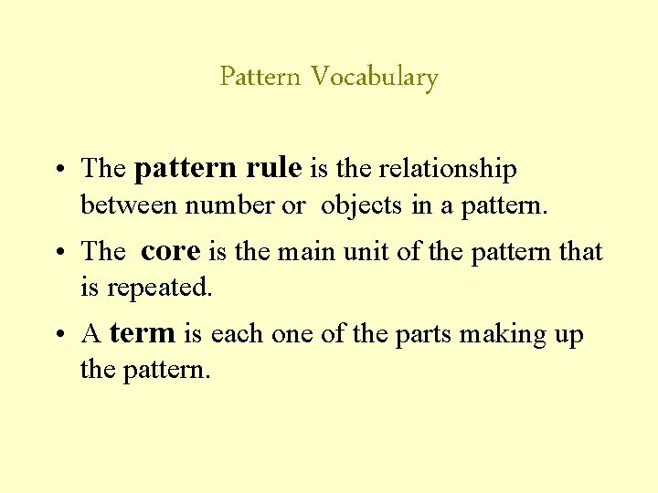 Pattern Vocabulary • The pattern rule is the relationship between number or objects in