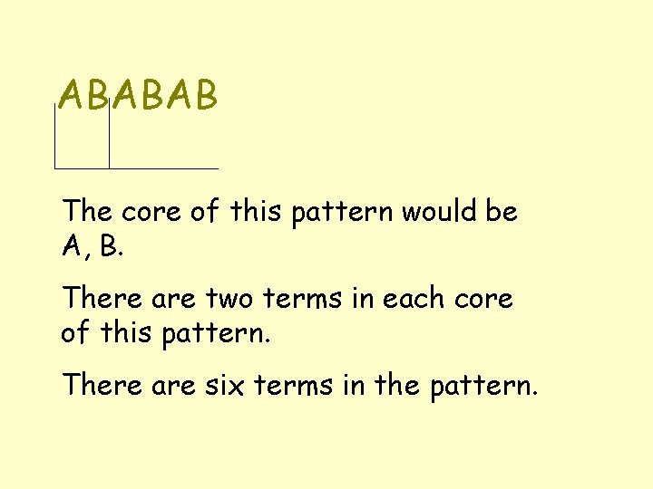 ABABAB The core of this pattern would be A, B. There are two terms