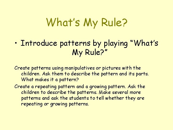 What’s My Rule? • Introduce patterns by playing “What’s My Rule? ” Create patterns