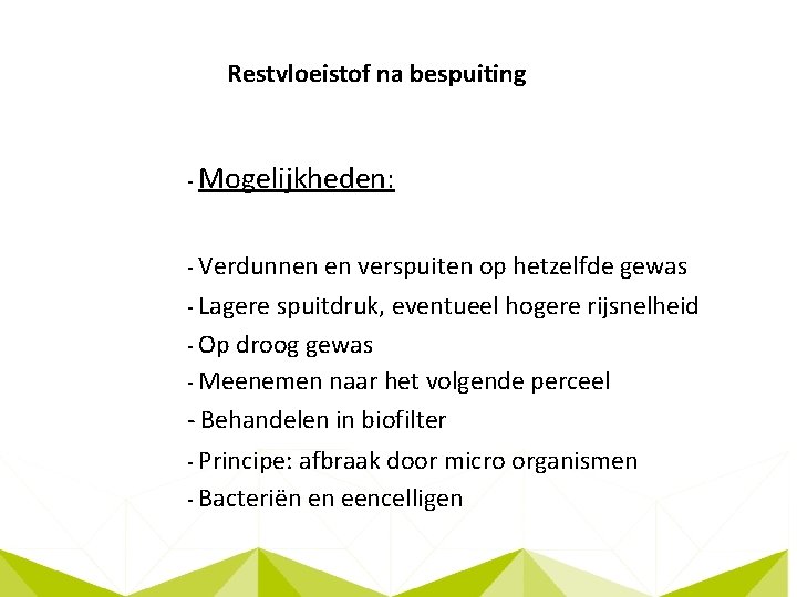 Restvloeistof na bespuiting - Mogelijkheden: - Verdunnen en verspuiten op hetzelfde gewas - Lagere