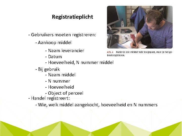 Registratieplicht - Gebruikers moeten registreren: - Aankoop middel - Naam leverancier - Datum -