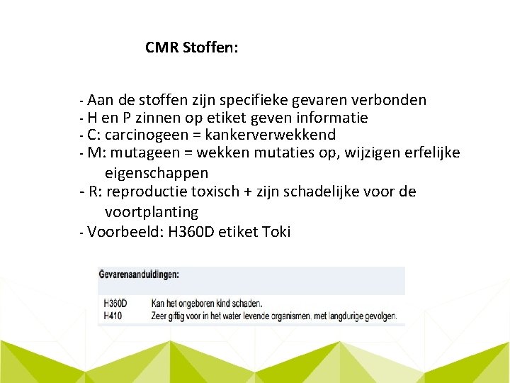 CMR Stoffen: - Aan de stoffen zijn specifieke gevaren verbonden - H en P