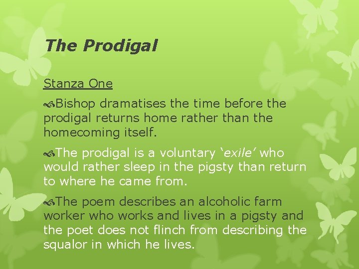 The Prodigal Stanza One Bishop dramatises the time before the prodigal returns home rather
