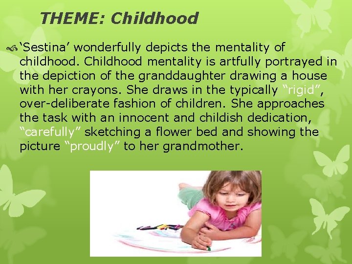 THEME: Childhood ‘Sestina’ wonderfully depicts the mentality of childhood. Childhood mentality is artfully portrayed