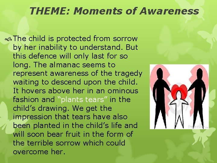 THEME: Moments of Awareness The child is protected from sorrow by her inability to