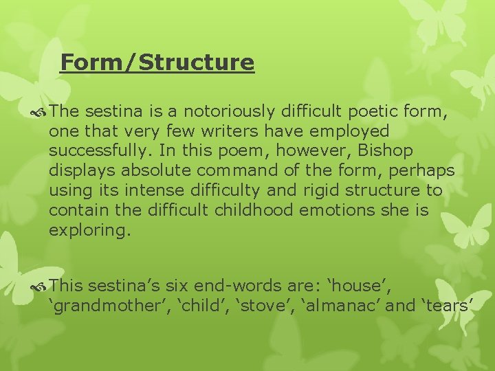 Form/Structure The sestina is a notoriously difficult poetic form, one that very few writers