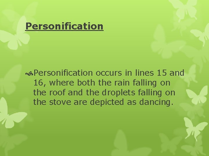 Personification occurs in lines 15 and 16, where both the rain falling on the