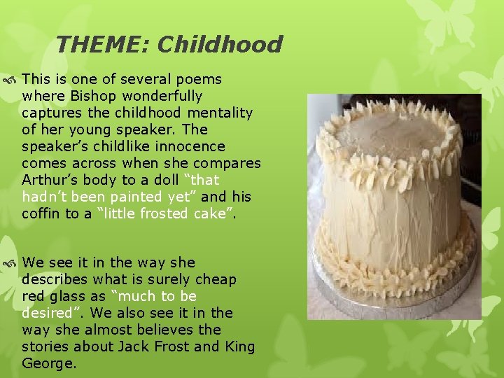 THEME: Childhood This is one of several poems where Bishop wonderfully captures the childhood