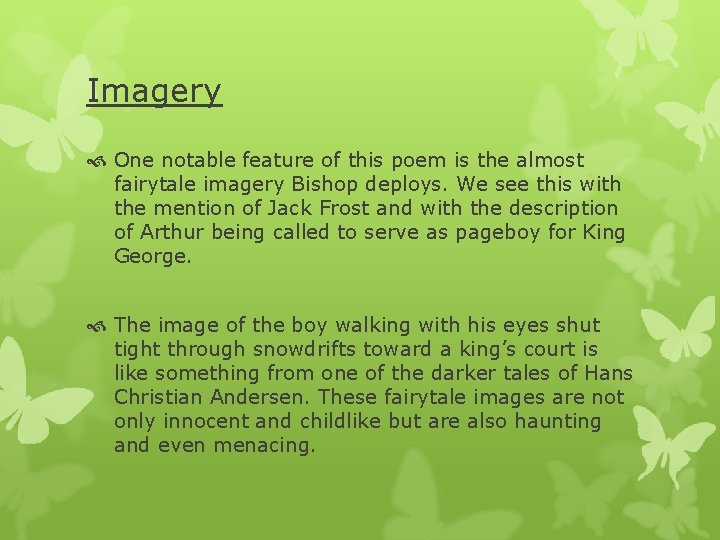 Imagery One notable feature of this poem is the almost fairytale imagery Bishop deploys.