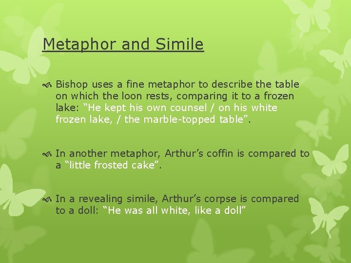 Metaphor and Simile Bishop uses a fine metaphor to describe the table on which