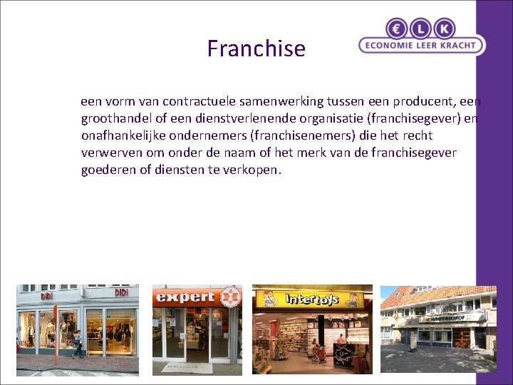 Franchise een vorm van contractuele samenwerking tussen een producent, een groothandel of een dienstverlenende Franchise een vorm van contractuele samenwerking tussen een producent, een groothandel of een dienstverlenende