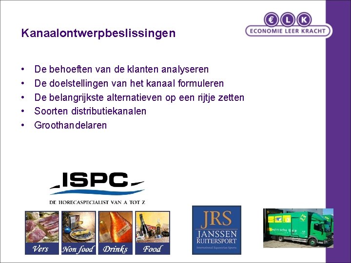 Kanaalontwerpbeslissingen • • • De behoeften van de klanten analyseren De doelstellingen van het Kanaalontwerpbeslissingen • • • De behoeften van de klanten analyseren De doelstellingen van het