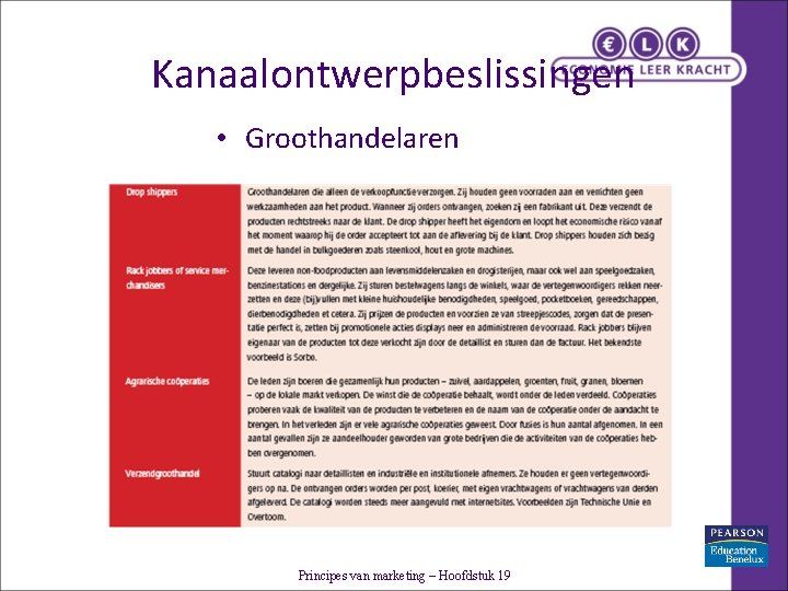 Kanaalontwerpbeslissingen • Groothandelaren Principes van marketing – Hoofdstuk 19 Kanaalontwerpbeslissingen • Groothandelaren Principes van marketing – Hoofdstuk 19
