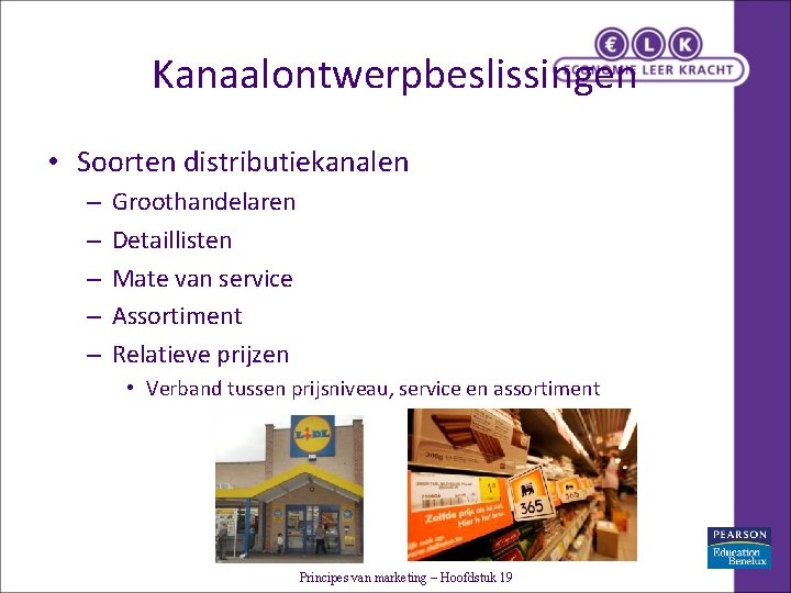 Kanaalontwerpbeslissingen • Soorten distributiekanalen – – – Groothandelaren Detaillisten Mate van service Assortiment Relatieve