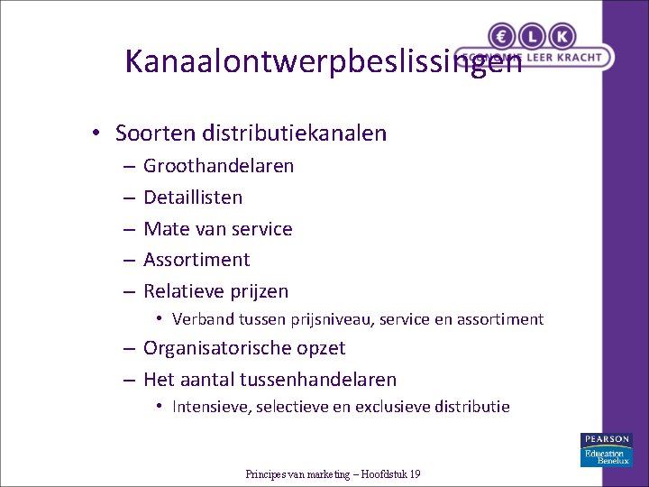 Kanaalontwerpbeslissingen • Soorten distributiekanalen – – – Groothandelaren Detaillisten Mate van service Assortiment Relatieve