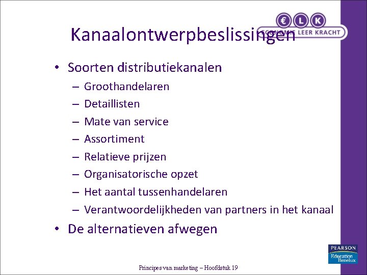 Kanaalontwerpbeslissingen • Soorten distributiekanalen – – – – Groothandelaren Detaillisten Mate van service Assortiment Kanaalontwerpbeslissingen • Soorten distributiekanalen – – – – Groothandelaren Detaillisten Mate van service Assortiment