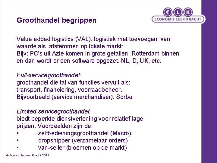 Groothandel begrippen Value added logistics (VAL): logistiek met toevoegen van waarde als afstemmen op