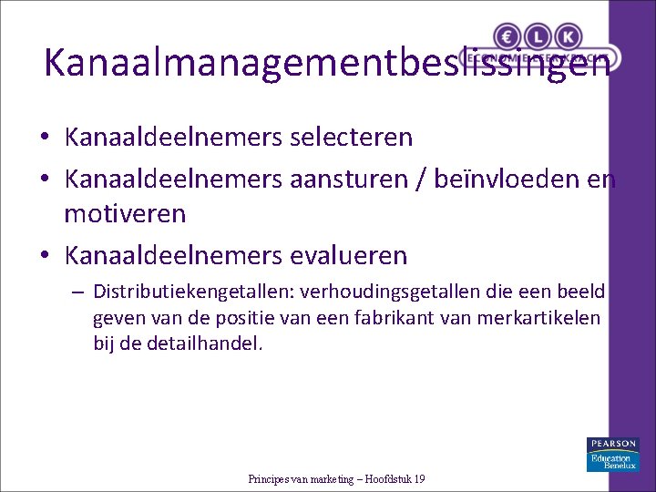 Kanaalmanagementbeslissingen • Kanaaldeelnemers selecteren • Kanaaldeelnemers aansturen / beïnvloeden en motiveren • Kanaaldeelnemers evalueren