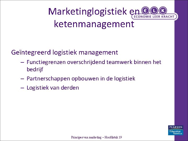 Marketinglogistiek en ketenmanagement Geïntegreerd logistiek management – Functiegrenzen overschrijdend teamwerk binnen het bedrijf – Marketinglogistiek en ketenmanagement Geïntegreerd logistiek management – Functiegrenzen overschrijdend teamwerk binnen het bedrijf –