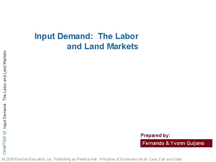 CHAPTER 10 Input Demand: The Labor and Land Markets Prepared by: Fernando & Yvonn