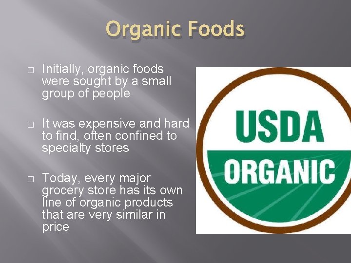 Organic Foods � Initially, organic foods were sought by a small group of people