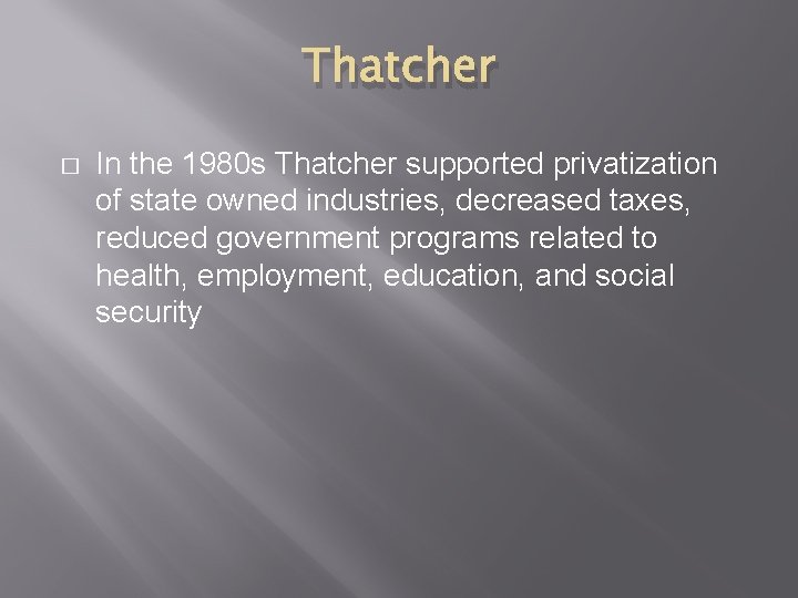 Thatcher � In the 1980 s Thatcher supported privatization of state owned industries, decreased