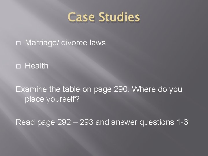 Case Studies � Marriage/ divorce laws � Health Examine the table on page 290.