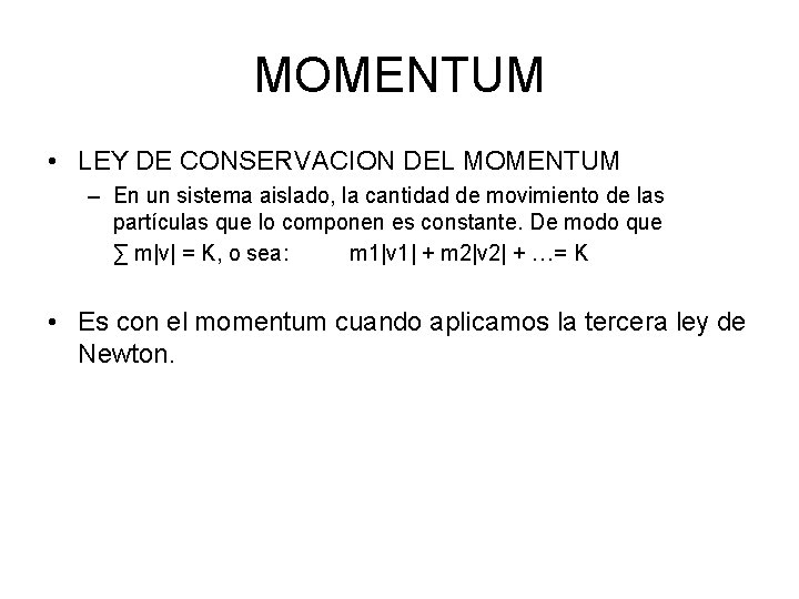 MOMENTUM • LEY DE CONSERVACION DEL MOMENTUM – En un sistema aislado, la cantidad