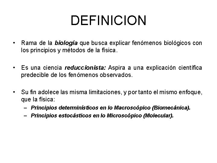 DEFINICION • Rama de la biología que busca explicar fenómenos biológicos con los principios