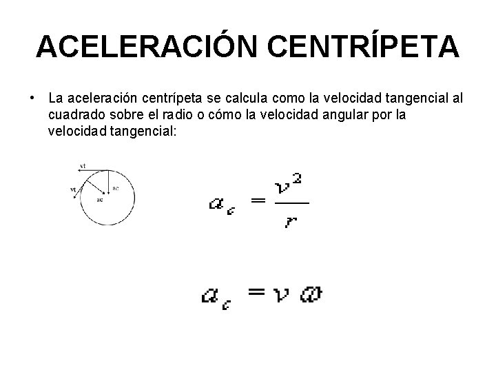 ACELERACIÓN CENTRÍPETA • La aceleración centrípeta se calcula como la velocidad tangencial al cuadrado