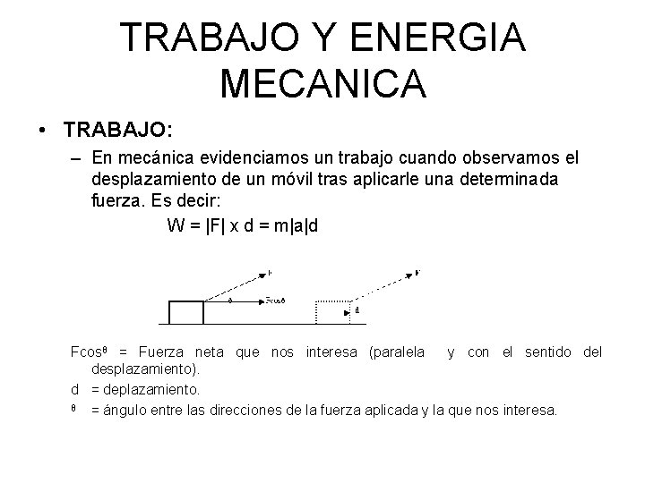 TRABAJO Y ENERGIA MECANICA • TRABAJO: – En mecánica evidenciamos un trabajo cuando observamos