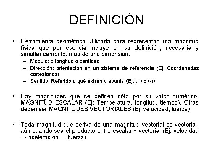 DEFINICIÓN • Herramienta geométrica utilizada para representar una magnitud física que por esencia incluye