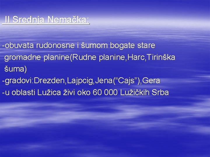 II Srednja Nemačka: -obuvata rudonosne i šumom bogate stare gromadne planine(Rudne planine, Harc, Tirinška