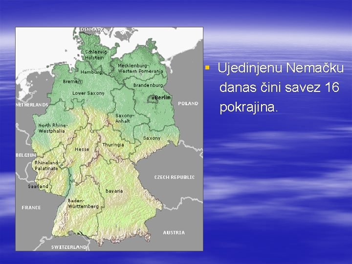 § Ujedinjenu Nemačku danas čini savez 16 pokrajina. 