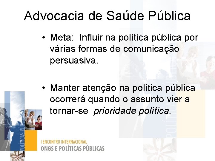 Advocacia de Saúde Pública • Meta: Influir na política pública por várias formas de