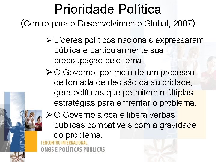 Prioridade Política (Centro para o Desenvolvimento Global, 2007) Ø Líderes políticos nacionais expressaram pública