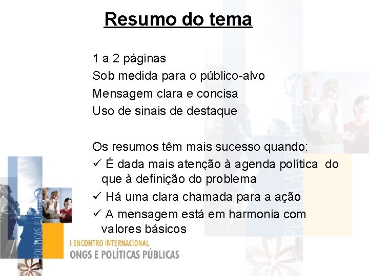Resumo do tema 1 a 2 páginas Sob medida para o público-alvo Mensagem clara