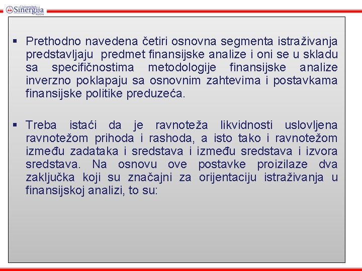 § Prethodno navedena četiri osnovna segmenta istraživanja predstavljaju predmet finansijske analize i oni se