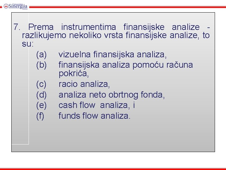 7. Prema instrumentima finansijske analize razlikujemo nekoliko vrsta finansijske analize, to su: (a) vizuelna