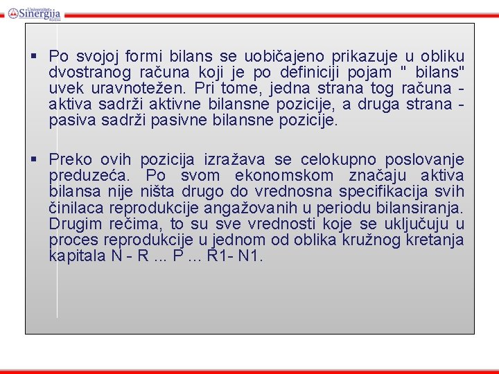 § Po svojoj formi bilans se uobičajeno prikazuje u obliku dvostranog računa koji je