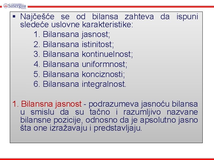 § Najčešće se od bilansa zahteva da ispuni sledeće uslovne karakteristike: 1. Bilansana jasnost;