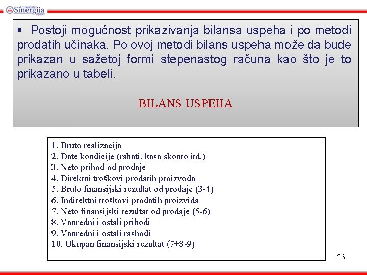 § Postoji mogućnost prikazivanja bilansa uspeha i po metodi prodatih učinaka. Po ovoj metodi