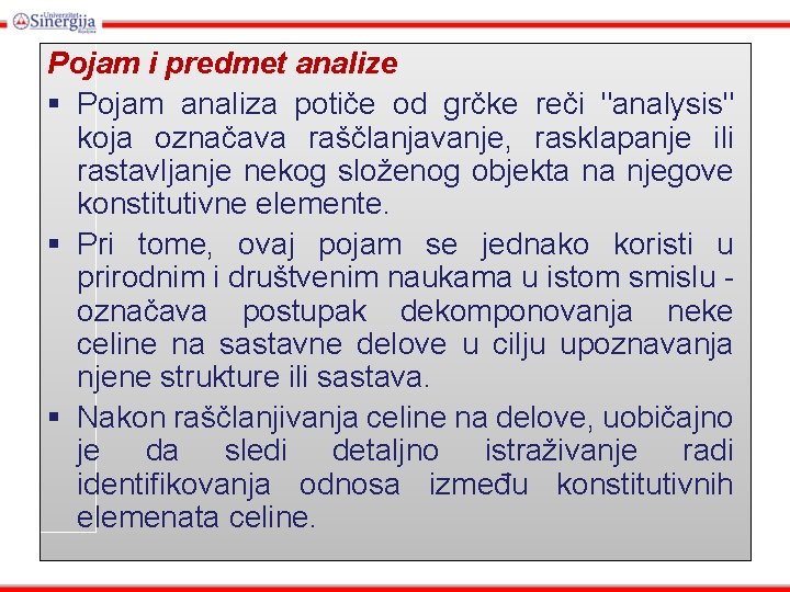 Pojam i predmet analize § Pojam analiza potiče od grčke reči "analysis" koja označava