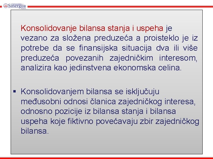 Konsolidovanje bilansa stanja i uspeha je vezano za složena preduzeća a proisteklo je iz