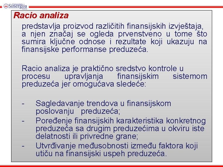 Racio analiza predstavlja proizvod različitih finansijskih izvještaja, a njen značaj se ogleda prvenstveno u