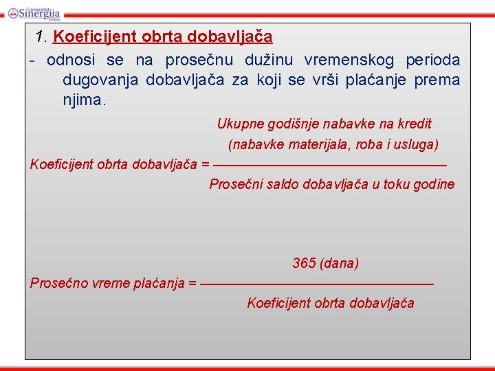 1. Koeficijent obrta dobavljača - odnosi se na prosečnu dužinu vremenskog perioda dugovanja dobavljača