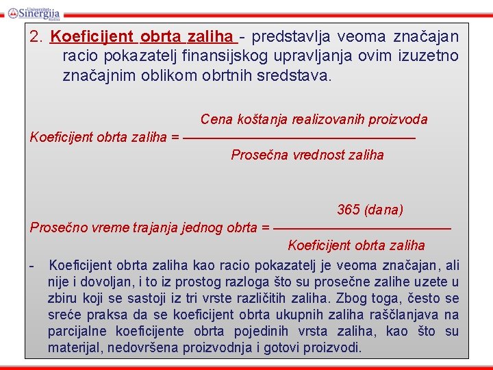 2. Koeficijent obrta zaliha - predstavlja veoma značajan racio pokazatelj finansijskog upravljanja ovim izuzetno