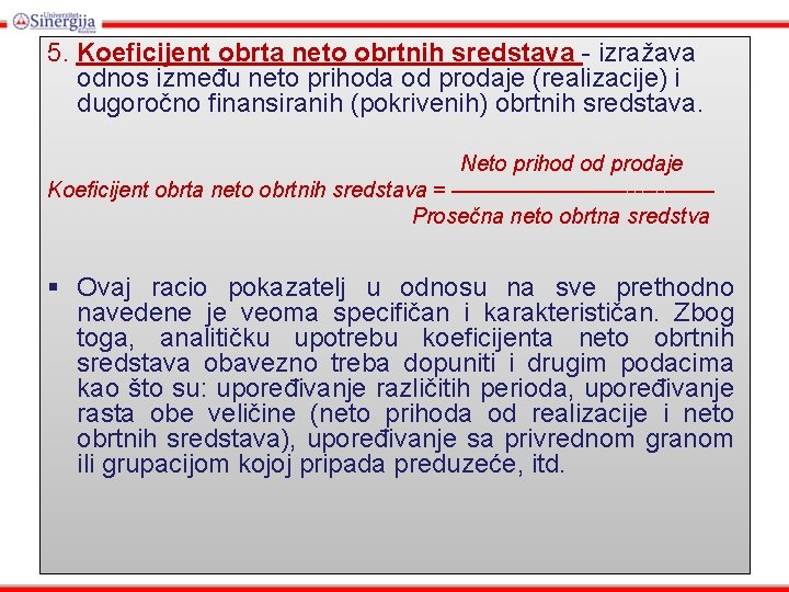 5. Koeficijent obrta neto obrtnih sredstava - izražava odnos između neto prihoda od prodaje