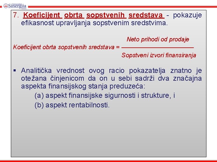 7. Koeficijent obrta sopstvenih sredstava - pokazuje efikasnost upravljanja sopstvenim sredstvima. Neto prihodi od